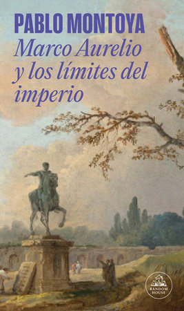 Marco Aurelio y los límites del imperio / Marcus Aurelius and the Limits of the Empire by Pablo Montoya