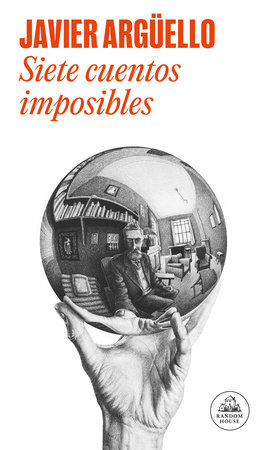Siete cuentos imposibles / Seven Impossible Stories by Javier Argüello