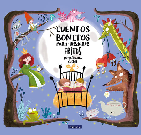 Cuentos bonitos para quedarse fritos / Beautiful Bedtime Stories to Fall Fast Asleep by Begoña Oro
