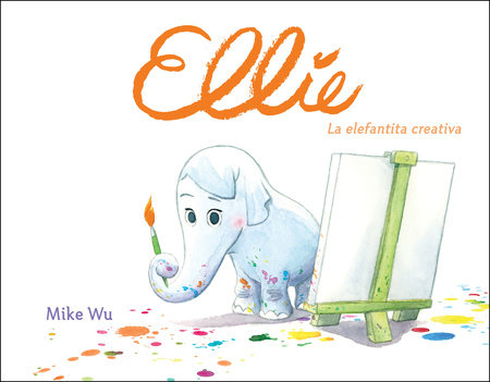 Ellie. La elefantita creativa / Ellie (Spanish Edition) by Mike Wu