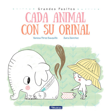 Cada animal con su orinal / Each Animal to Their Own Potty by Vanesa Pérez-Sauquillo, Sara Sánchez