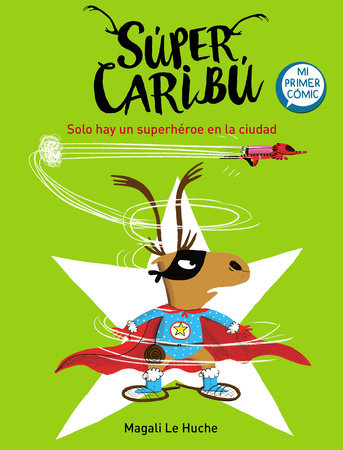 Super Caribú: Solo hay un superhéroe en la ciudad / Super Caribou: There Is Only One Superhero In Town by Magali Le Huche