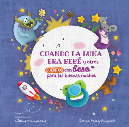 Cuando la luna era bebé y otros cuentos con beso para las buenas noches / When the Moon Was a Baby and Other Bedtime Stories with a Good Night Kiss by Vanesa Pérez-Sauquillo