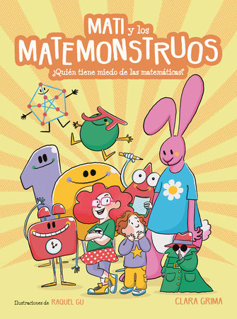 Mati y los Matemonstruos. ¿Quién tiene miedo de las matemáticas? / Mati and the Mathmonsters. Whos Afraid of Math? by Clara Grima