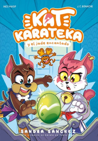 Kat Karateka y el jade encantado / Kat Karateka and the Enchanted Jade by Juan Carlos Bonache, Inés Masip and Sandra Sánchez