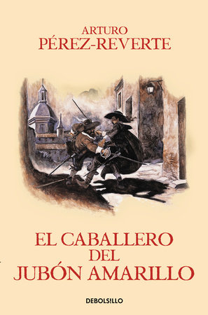 El caballero del jubon amarillo / The Man in the Yellow Doublet by Arturo Pérez-Reverte