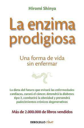 La enzima prodigiosa / The Enzyme Factor: How to Live Long and Never Be Sick by Hiromi Shinya