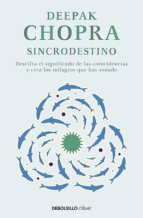 Sincrodestino / The Spontaneus Fulfillment of Desire: Harnessing The Infinite Power of Coincidence by Deepak Chopra, M.D.