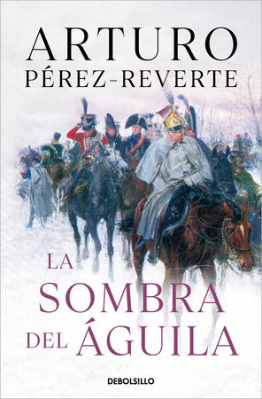 La sombra del águila/ The Shadow of the Eagle by Arturo Pérez-Reverte
