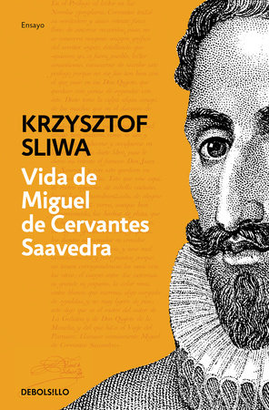 Vida de Miguel de Cervantes Saavedra / The Life of Miguel de Cervantes Saavedra by Krzysztof Sliwa