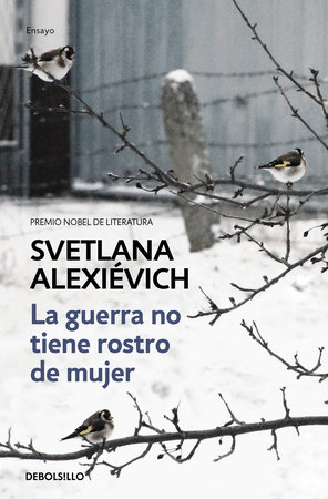 La guerra no tiene rostro de mujer / The Unwomanly Face of War: An Oral History of Women in World War II by Svetlana Alexievich