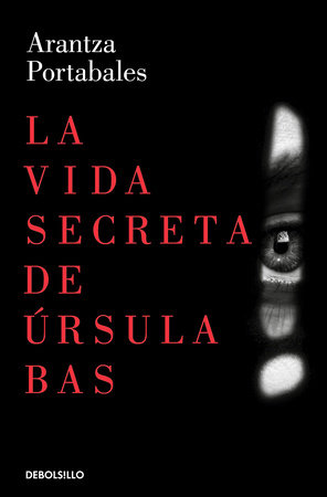 La vida secreta de Úrsula Bas / The Secret Life of Ursula Bas by Arantza Portabales