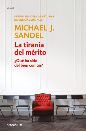 La tiranía del mérito / The Tyranny of Merit: What's Become of the Common Good? by Michael J. Sandel