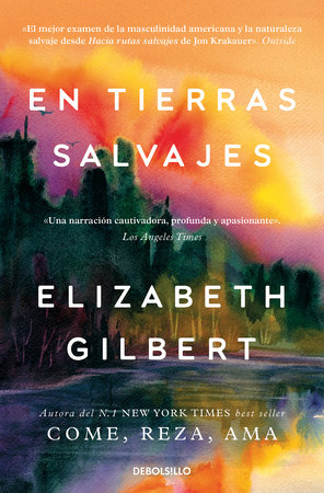 En tierras salvajes / The Last American Man by Elizabeth Gilbert