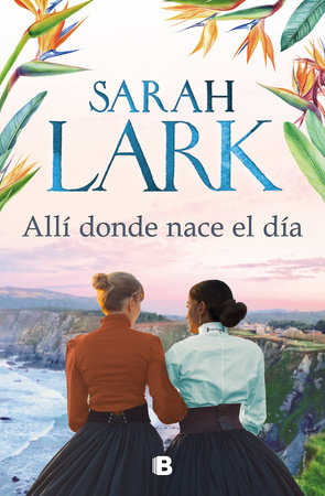 Allí donde nace el día / Where the day breaks by Sarah Lark