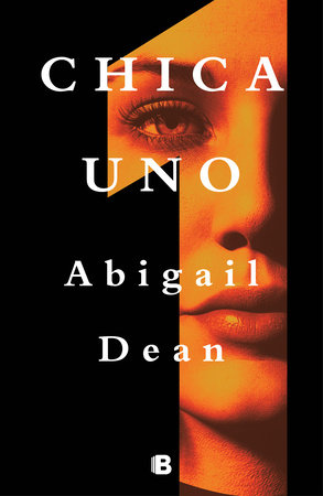 Chica uno / Girl A by Abigail Dean