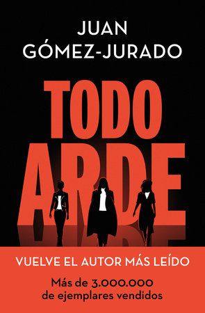 Todo arde / Everything  Burns by Juan Gómez-Jurado