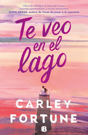 Te veo en el lago / Meet Me at the Lake by Carley Fortune