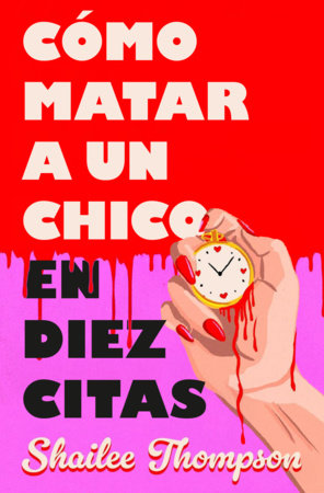 Cómo matar a un chico en diez citas / How to Kill a Guy in Ten Dates by Shailee Thompson