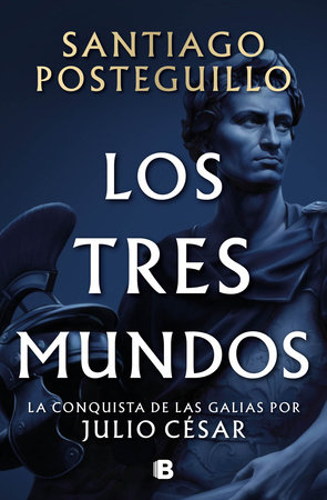 Los tres mundos / The Three Worlds by Santiago Posteguillo