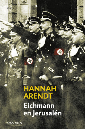 Eichmann en Jerusalén / Eichmann in Jerusalem: A Report on the Banality of Evil by Hannah Arendt
