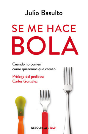 Se me hace bola: Cuando no comen como queremos que coman / It Gets Complicated: When They Don't Eat How We Want Them to Eat by Julio Basulto