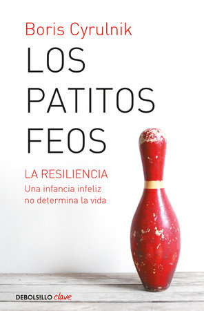 Los patitos feos. La resiliencia: una infancia infeliz no determina la vida / Ug ly Ducklings by Boris Cyrulnik