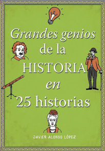 Los grandes genios de la historia / History's Greatest Geniuses in 25 Stories