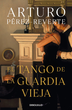 El tango de la guardia vieja  / What We Become: A Novel by Arturo Pérez-Reverte
