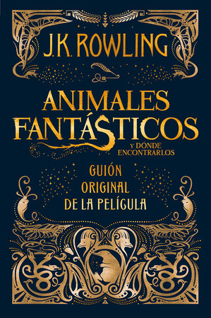 Animales fantásticos y dónde encontrarlos. Guion original de la película / Fantastic Beasts and Where to Find Them: The Original Screenplay by J.K. Rowling