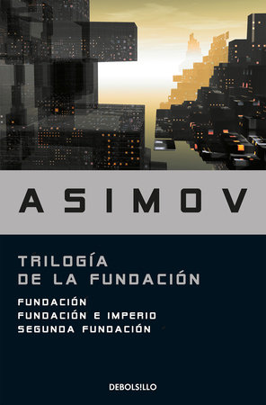 Trilogía de la Fundación / The Foundation Trilogy by Isaac Asimov
