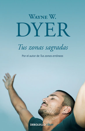 Tus zonas sagradas / Your Sacred Self by Wayne W. Dyer