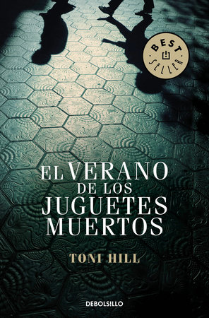 El verano de los juguetes muertos / The Summer of the Dead Toys by Toni Hill
