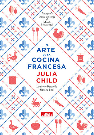 El arte de la cocina francesa / Mastering the Art of French Cooking by Julia Child, Louisette Bertholle and Simone Beck