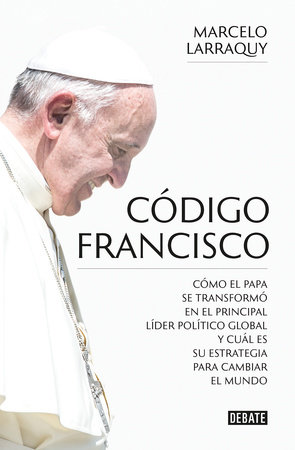 Código Francisco / Francis' Code by Marcelo Larraquy
