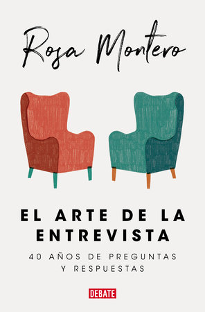 El arte de la entrevista: 40 años de preguntas y respuestas / The Art of the Interview by Rosa Montero