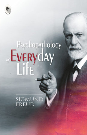 Psychopathology of Everyday Life by Sigmund Freud