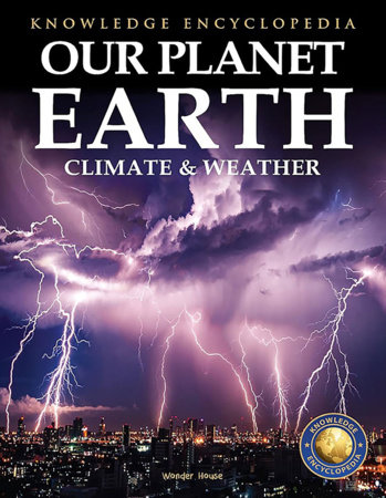 Knowledge Encyclopedia For Children - Our Planet Earth: Climate & Weather by Wonder House Books