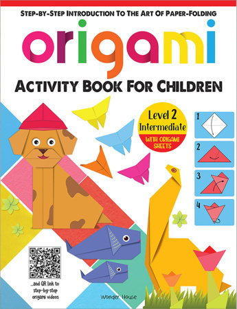 Origami - Step-by-Step Introduction To The Art of Paper-Folding - Activity Book For Children - Level by Wonder House Books