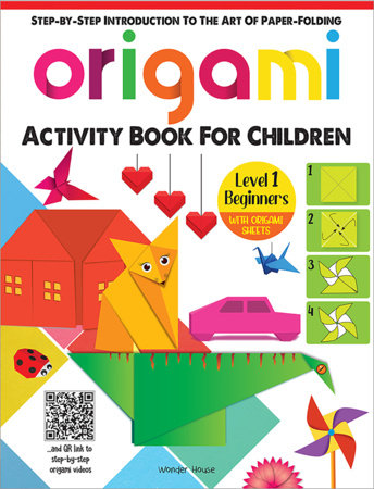 Origami - Step-by-Step Introduction To The Art Of Paper-Folding - Activity Book For Children - Level 1: Beginners by Wonder House Books