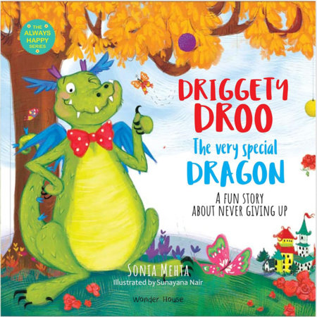 Driggety Droo: The Very Determined Dragon [The Always Happy Series] A Fun Story About Never Giving Up / Age Group: 5+ / Children’s Illustrated Picture Book Ab by Sonia Mehta
