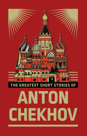 Greatest Short Stories of Anton Chekhov (Deluxe Hardbound Edition), The by Anton Chekhov