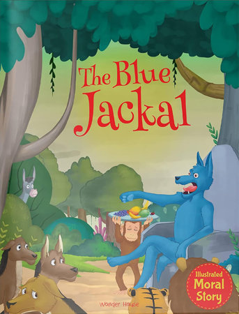 Blue Jackal - Illustrated Moral Story for Children, The by Wonder House Books