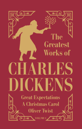 Greatest Works of Charles Dickens Vol.1 - Great Expectations, A Christmas Carol, Oliver Twist (Deluxe Hardbound Edition) by Charles Dickens