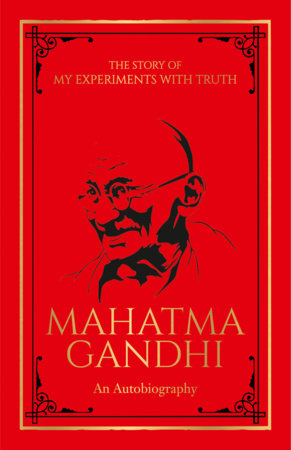 The Story of My Experiments with Truth: An Autobiography by Mahatma Gandhi