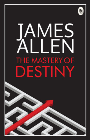 The Mastery of Destiny by James Allen