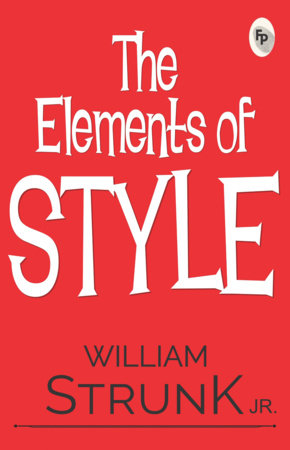 The Elements of Style by William Jr. Strunk
