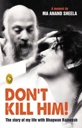 Don't Kill Him! by Ma Anand Sheela