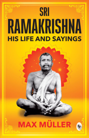 Ramakrishna: His Life and Sayings by F. Max Muller