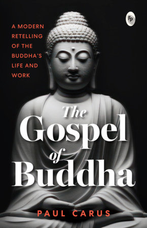 Gospel of Buddha , The by Paul Carus